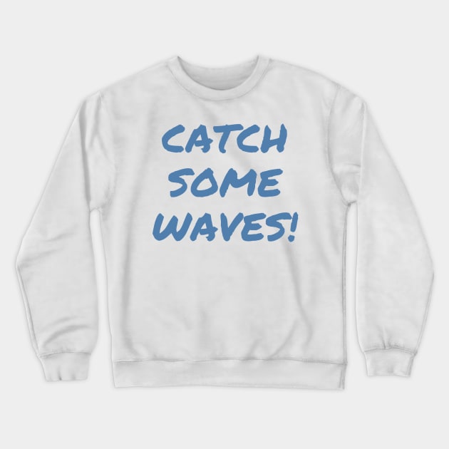 Catch Some Waves! Crewneck Sweatshirt by stickersbyjori